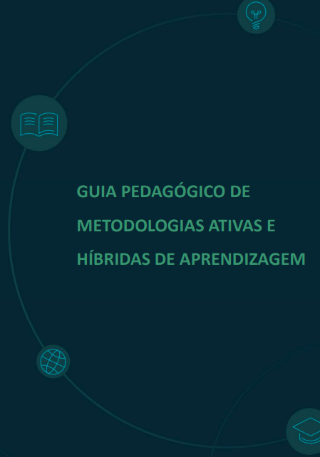 Guia Pedagógico de Metodologias Ativas e Híbridas de Aprendizagem